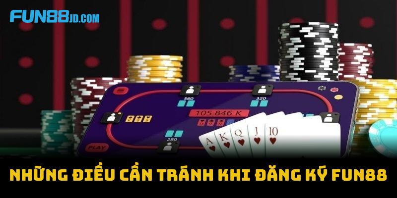 Những điều cần tránh khi đăng ký Fun88